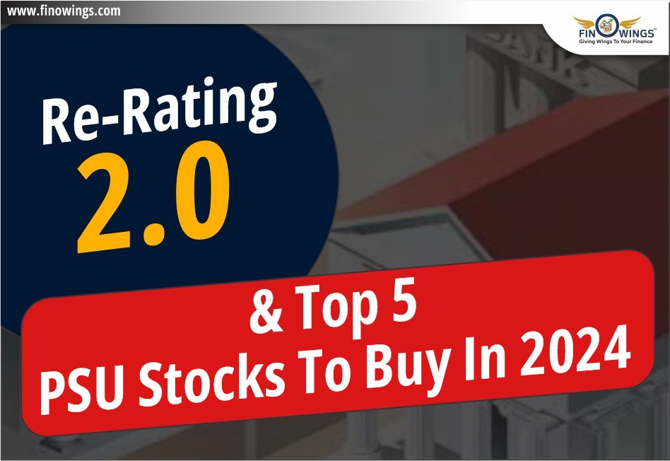 Re-rating 2.0 & Top 5 PSU Banks stocks to Buy in 2024